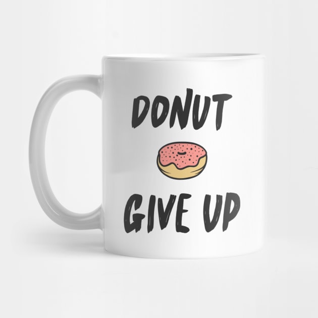 Donut Give Up Funny Quote Sweet Cute Typography T-Shirt by Mia_Akimo